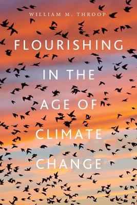 Flourishing in the Age of Climate Change - William M. Throop