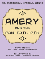 Amery and the Fan-Tail-Pig -  Ms. Carriebell Harrell-Winns