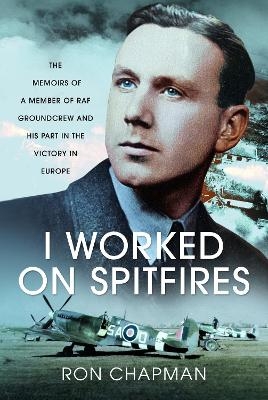 I Worked on Spitfires - Ronald L Chapman