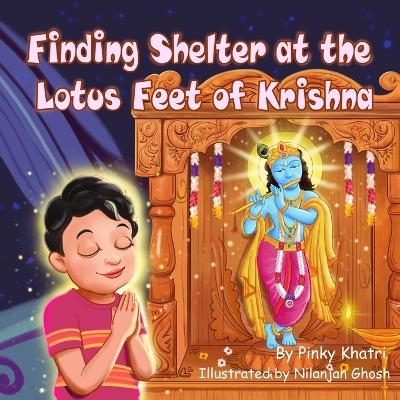 Finding Shelter at the lotus feet of Krishna - Pinky Khatri