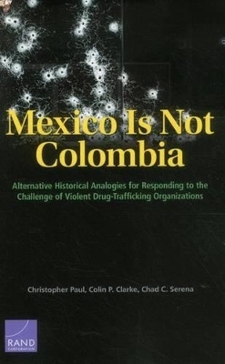 Mexico is Not Colombia - Christopher Paul, Colin P. Clarke, Chad C. Serena