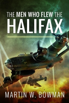 The Men Who Flew the Halifax - Martin W Bowman