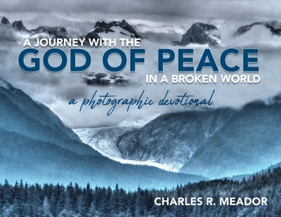 A Journey with the God of Peace in a Broken World - Charles R Meador