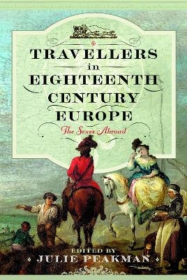 Travellers in Eighteenth Century Europe - Julie Peakman