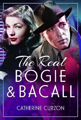 The Real Bogie and Bacall - Catherine Curzon