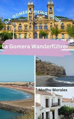 La Gomera Wanderführer (La Gomera Hiking Guide) - Madhu Morales