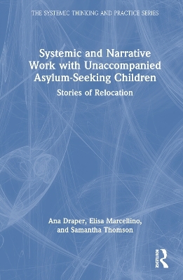 Systemic and Narrative Work with Unaccompanied Asylum-Seeking Children - Ana Draper, Elisa Marcellino, Samantha Thomson