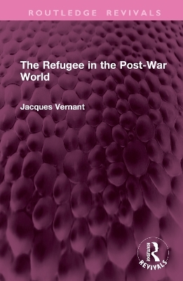 The Refugee in the Post-War World - Jacques Vernant