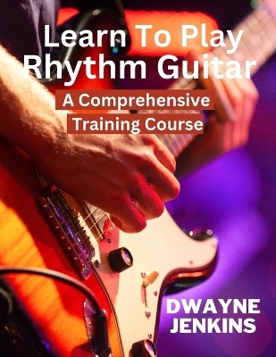 Learn To Play Rhythm Guitar - Dwayne Jenkins