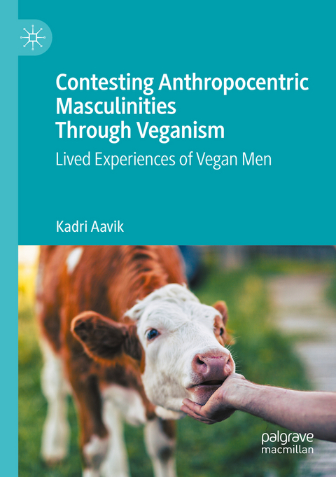 Contesting Anthropocentric Masculinities Through Veganism - KADRI AAVIK