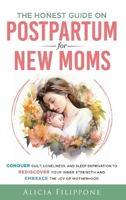 The Honest Guide on Postpartum for New Moms - Alicia Filippone