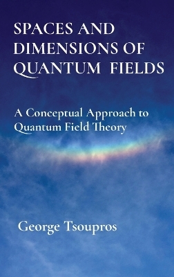 Spaces and Dimensions of Quantum Fields - George Tsoupros