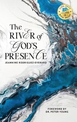 The River of God's Presence - Jeannine Rodriguez-Everard