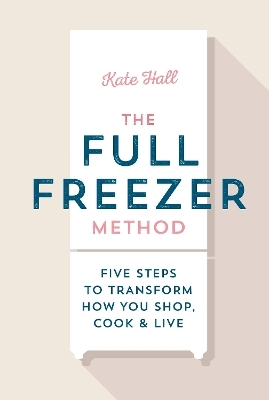 The Full Freezer Method - Kate Hall