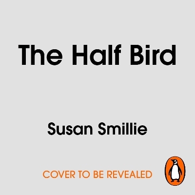 The Half Bird - Susan Smillie