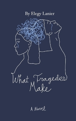 What Tragedies Make - Elegy Lanier