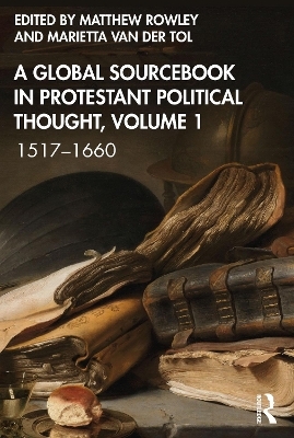 A Global Sourcebook in Protestant Political Thought, Volume I - 