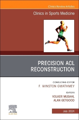 Precision ACL Reconstruction, An Issue of Clinics in Sports Medicine - 