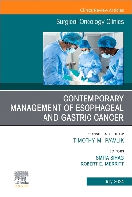 Contemporary Management of Esophageal and Gastric Cancer, An Issue of Surgical Oncology Clinics of North America - 