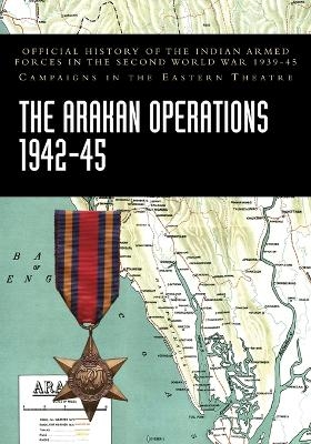 The Arakan Operations 1942-45 - India Ministry of Defence