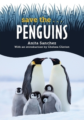 Save the... Penguins - Anita Sanchez, Chelsea Clinton