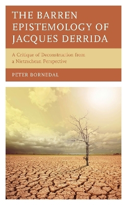 The Barren Epistemology of Jacques Derrida - Peter Bornedal