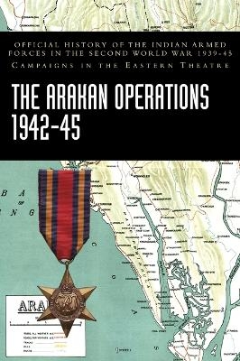 The Arakan Operations 1942-45 - India Ministry of Defence