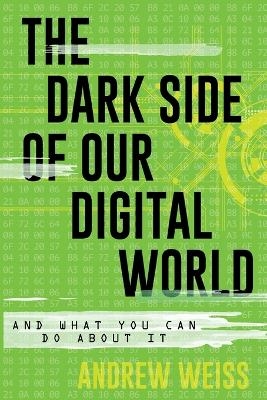 The Dark Side of Our Digital World - Andrew Weiss