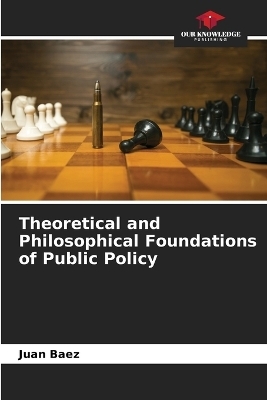 Theoretical and Philosophical Foundations of Public Policy - Juan Baez