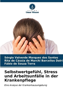 Selbstwertgefühl, Stress und Arbeitsunfälle in der Krankenpflege - Sérgio Valverde Marques dos Santos, Ri de Cássia de Marchi Barcellos Dalri, Fábio de Souza Terra