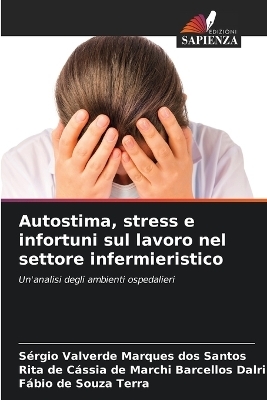 Autostima, stress e infortuni sul lavoro nel settore infermieristico - Sérgio Valverde Marques dos Santos, Ri de Cássia de Marchi Barcellos Dalri, Fábio de Souza Terra