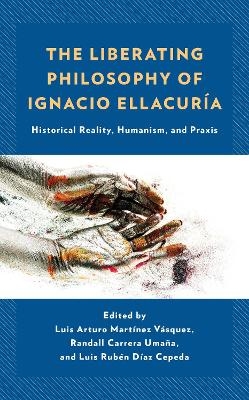 The Liberating Philosophy of Ignacio Ellacuría - 