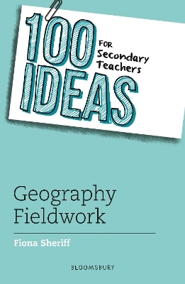 100 Ideas for Secondary Teachers: Geography Fieldwork - Fiona Sheriff