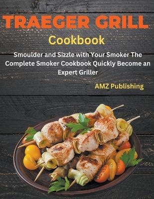 Traeger Grill Cookbook - Amz Publishing