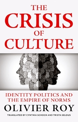 The Crisis of Culture - Olivier Roy, Cynthia Schoch, Trista Selous