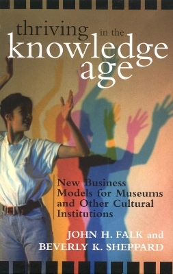 Thriving in the Knowledge Age - John H. Falk, Beverly K. Sheppard