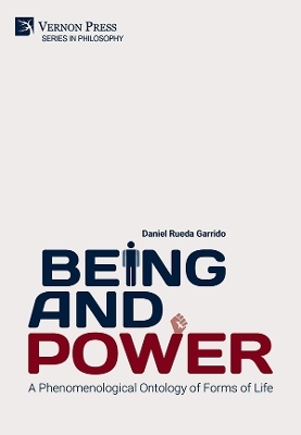 Being and Power. A Phenomenological Ontology of Forms of Life - Daniel Rueda Garrido