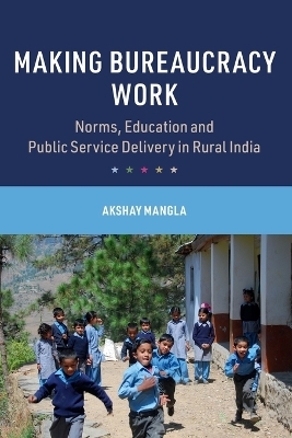 Making Bureaucracy Work - Akshay Mangla