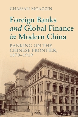 Foreign Banks and Global Finance in Modern China - Ghassan Moazzin