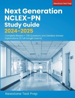 Next Generation NCLEX-PN Study Guide 2024-2025 - Newstone Test Prep