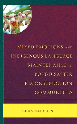 Mixed Emotions and Indigenous Language Maintenance in Post-Disaster Reconstruction Communities - Chun-Mei Chen