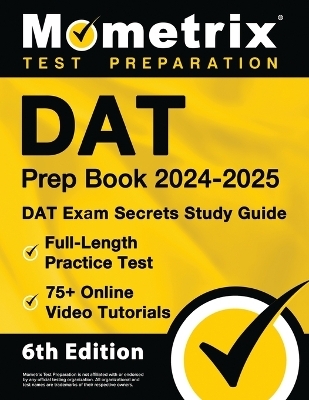 DAT Prep Book 2024-2025 - DAT Exam Secrets Study Guide, Full-Length Practice Test, 75+ Online Video Tutorials - 