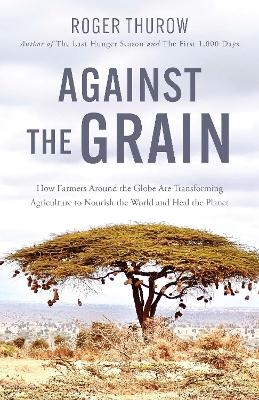 Against the Grain - Roger Thurow