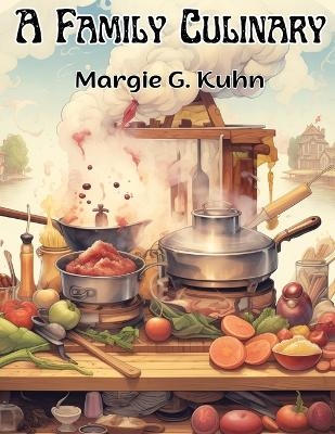 A Family Culinary -  Margie G Kuhn