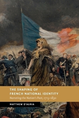 The Shaping of French National Identity - Matthew D'Auria