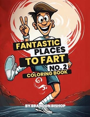 Fantastic Places to Fart No. 2 Coloring Book - Brandon Bishop