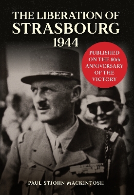 The Liberation of Strasbourg 1944 - Paul Stjohn Mackintosh