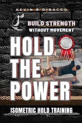 Hold the Power - Kevin B Dibacco