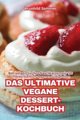 Das Ultimative Vegane Dessert-Kochbuch -  Brunhild Sommer