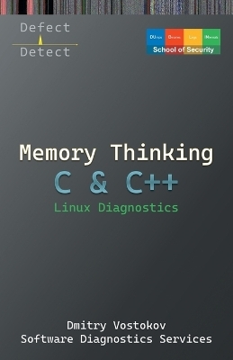 Memory Thinking for C & C++ Linux Diagnostics - Dmitry Vostokov,  Software Diagnostics Services,  Dublin School of Security